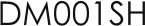 DM001SH